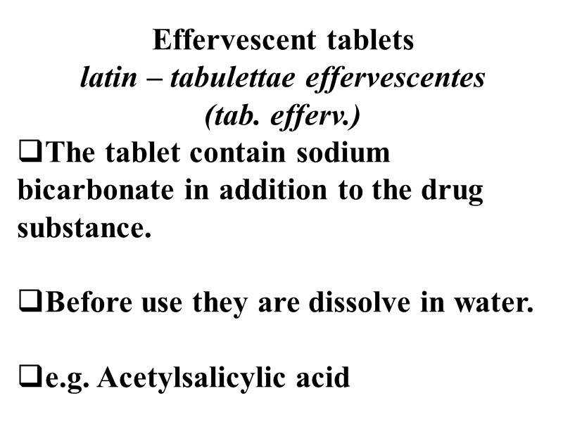 Effervescent tablets latin – tabulettae effervescentes (tab. efferv.) The tablet contain sodium bicarbonate in